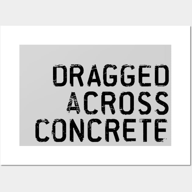 Dragged Across Concrete Wall Art by DCMiller01